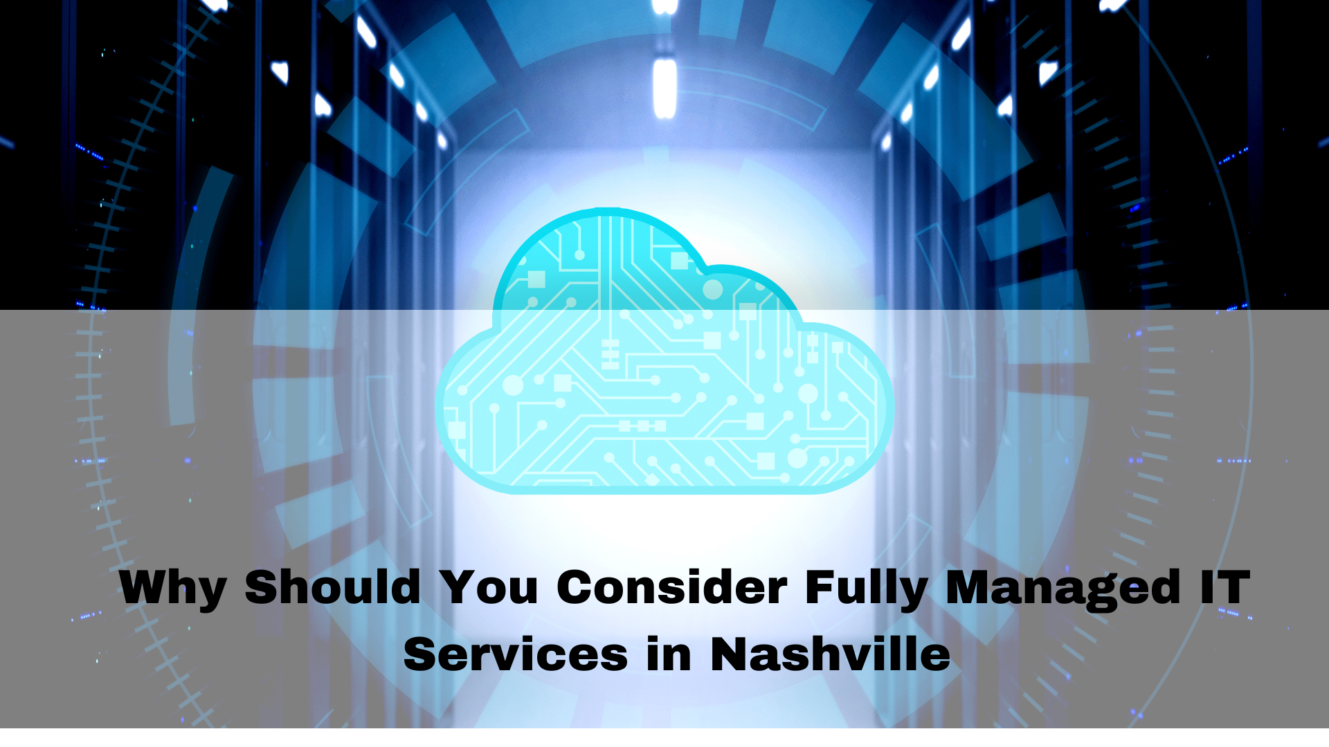 Why Should You Consider Fully Managed IT Services in Nashville