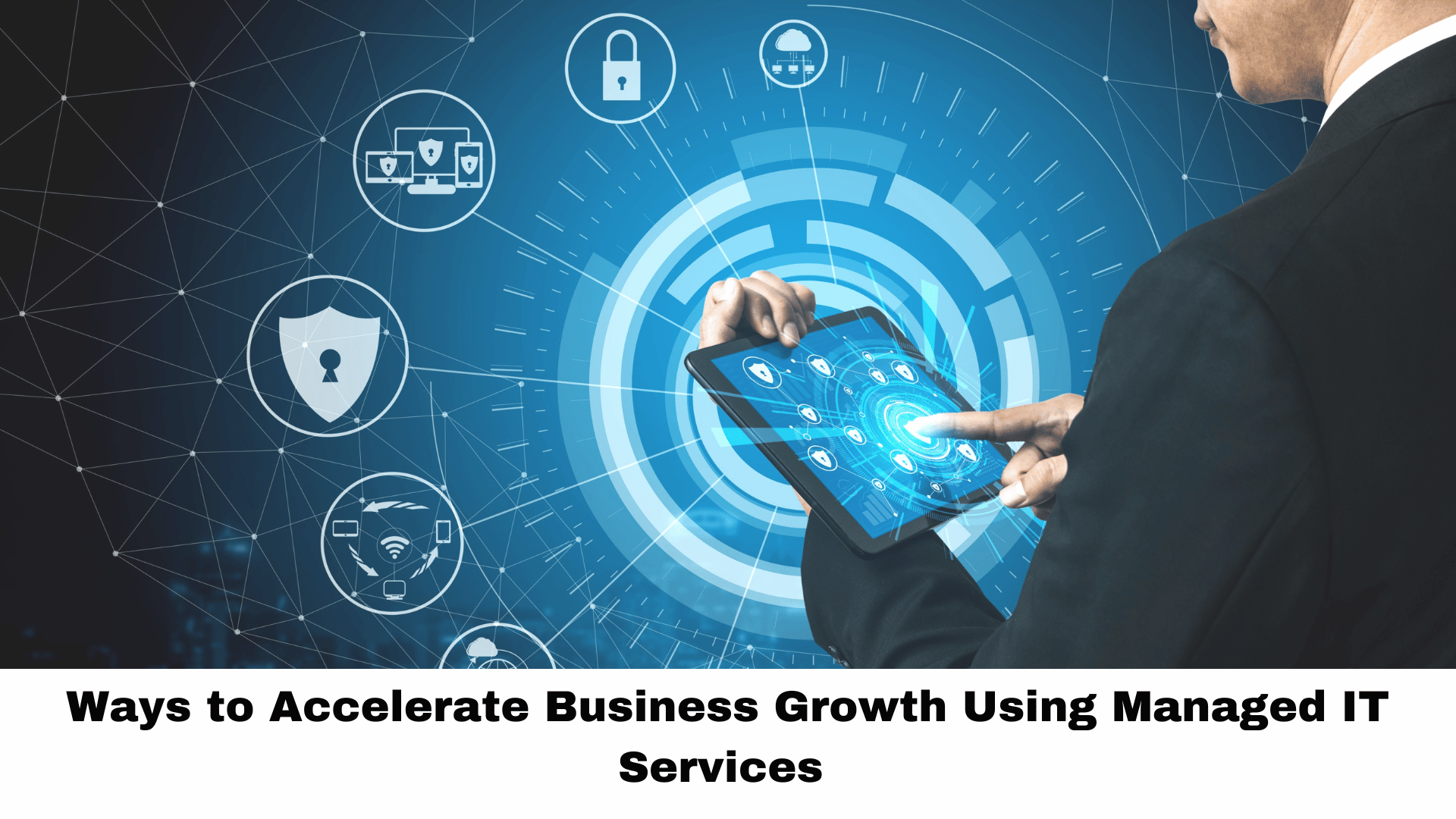 Ways to Accelerate Business Growth Using Managed IT Services