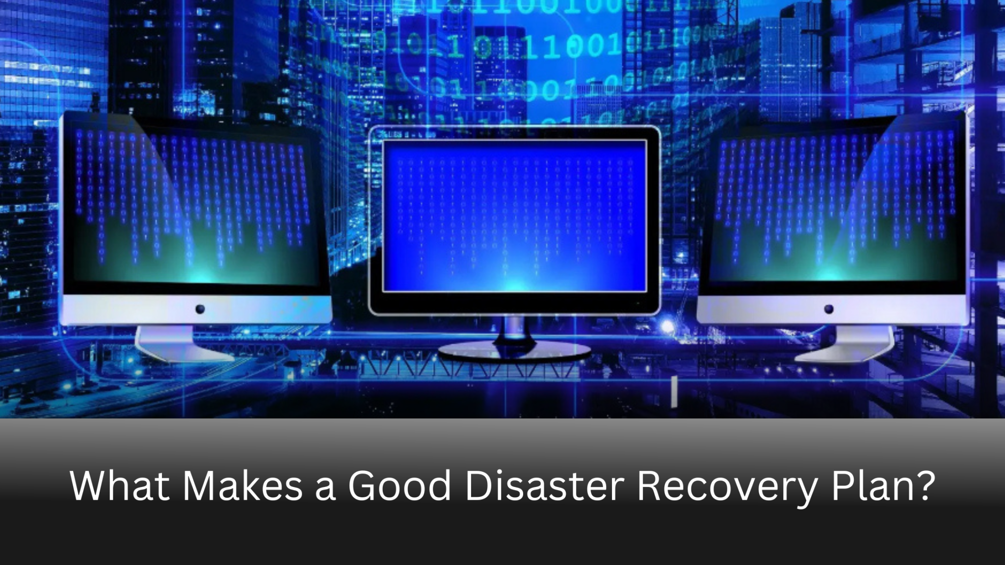 What Makes a Good Disaster Recovery Plan?